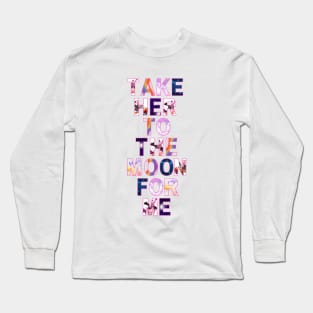 Take her to the moon for me Long Sleeve T-Shirt